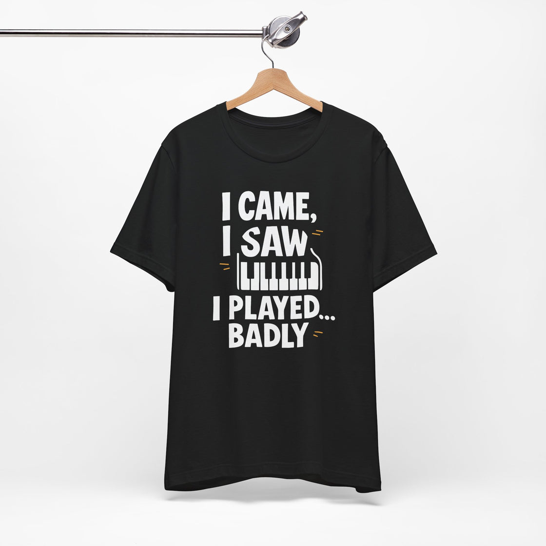 I CAME, I SAW, I PLAYED… BADLY" – The Honest Piano Lover's Tee
