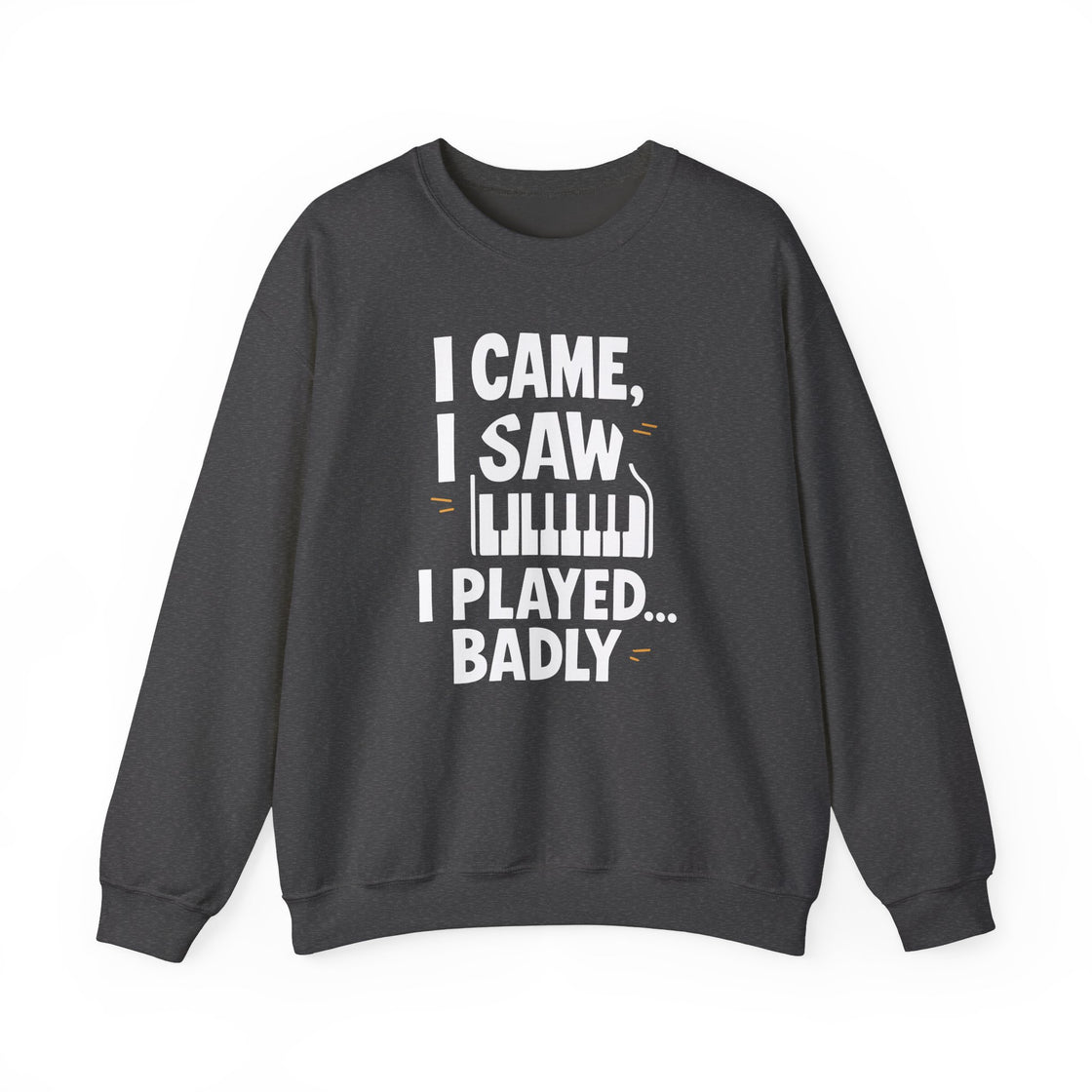 "I CAME, I SAW, I PLAYED... BADLY" - The Ultimate Musical Confession Sweatshirt
