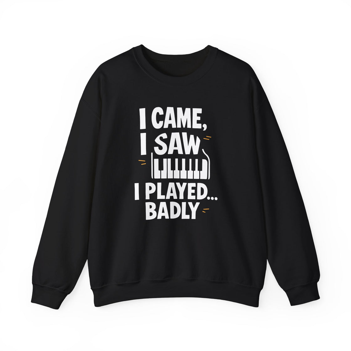"I CAME, I SAW, I PLAYED... BADLY" - The Ultimate Musical Confession Sweatshirt