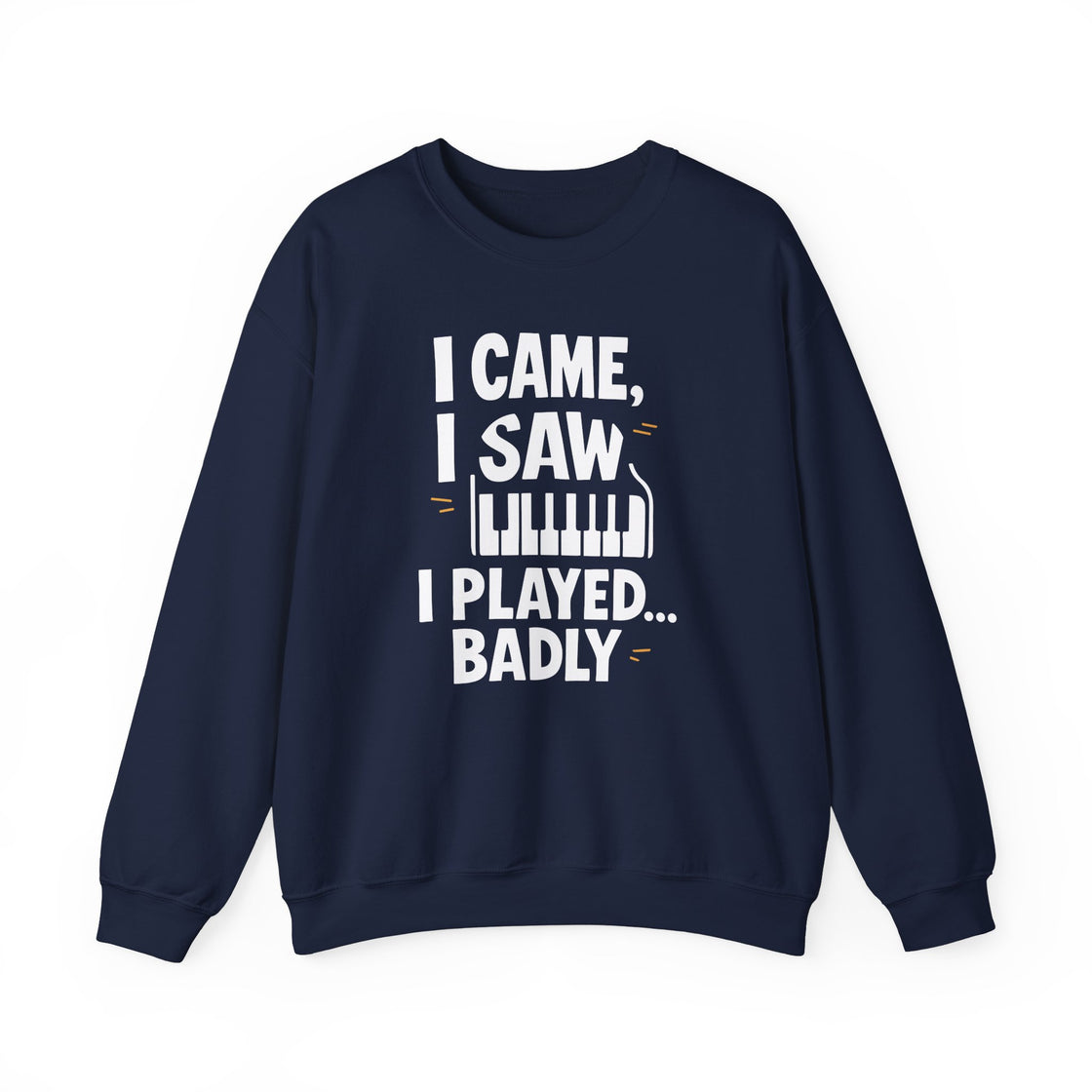 "I CAME, I SAW, I PLAYED... BADLY" - The Ultimate Musical Confession Sweatshirt