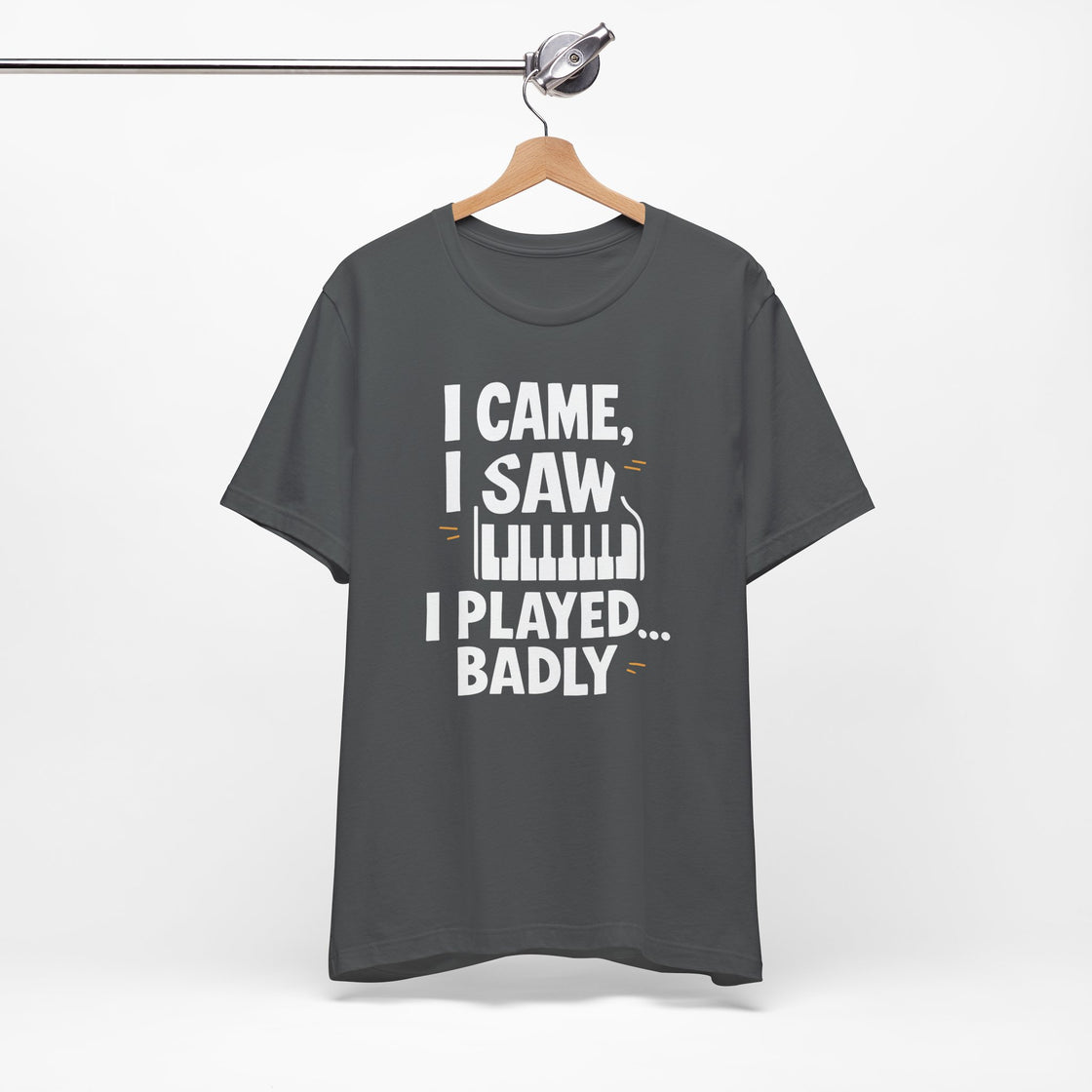 I CAME, I SAW, I PLAYED… BADLY" – The Honest Piano Lover's Tee