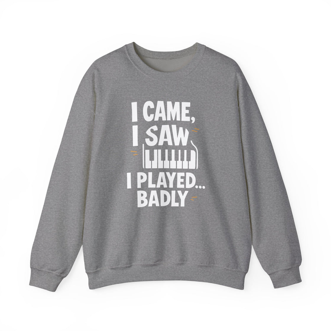 "I CAME, I SAW, I PLAYED... BADLY" - The Ultimate Musical Confession Sweatshirt