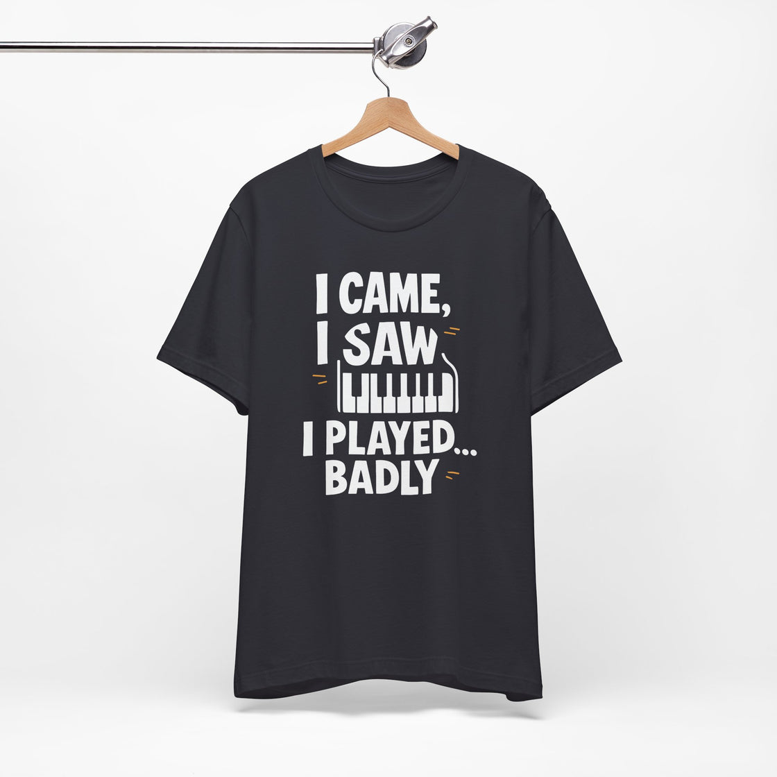 I CAME, I SAW, I PLAYED… BADLY" – The Honest Piano Lover's Tee