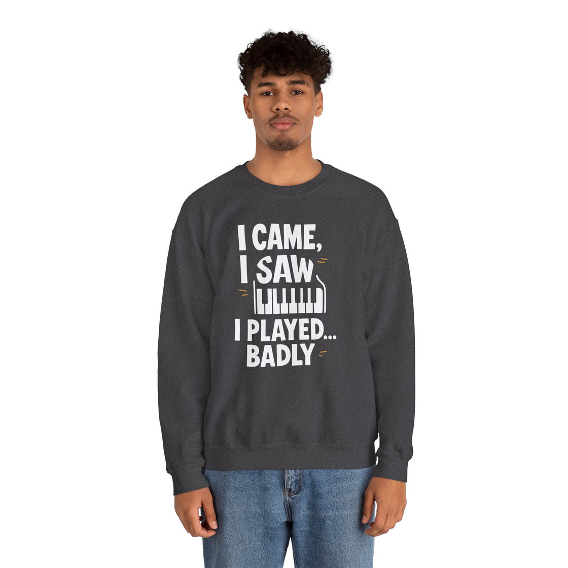 "I CAME, I SAW, I PLAYED... BADLY" - The Ultimate Musical Confession Sweatshirt
