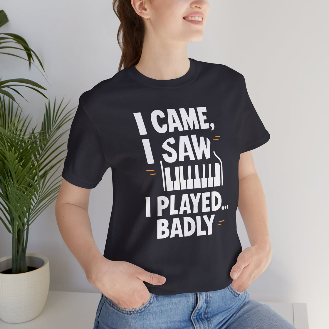 I CAME, I SAW, I PLAYED… BADLY" – The Honest Piano Lover's Tee